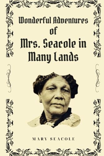 Wonderful Adventures of Mrs. Seacole in Many Lands: A Woman Ahead of Her Time, the Extraordinary Adventures of Mrs. Seacole across the Continents (Annotated) von Independently published